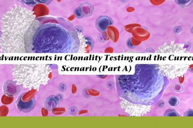 Advancements in Clonality Testing and the Current Scenario